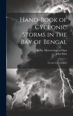 Hand-Book of Cyclonic Storms in the Bay of Bengal: For the Use of Sailors - Eliot, John