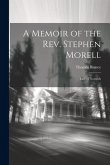 A Memoir of the Rev. Stephen Morell: Late of Norwich