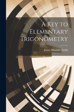 A Key to Elementary Trigonometry - Smith, James Hamblin