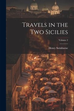 Travels in the Two Sicilies; Volume 2 - Swinburne, Henry