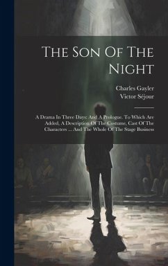 The Son Of The Night: A Drama In Three Days: And A Prologue. To Which Are Added, A Description Of The Costume, Cast Of The Characters ... An - Gayler, Charles; Séjour, Victor