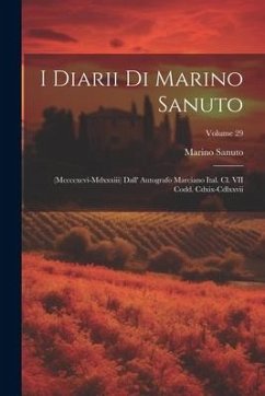 I Diarii Di Marino Sanuto: (Mccccxcvi-Mdxxxiii) Dall' Autografo Marciano Ital. Cl. VII Codd. Cdxix-Cdlxxvii; Volume 29 - Sanuto, Marino