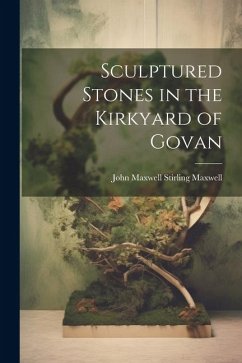 Sculptured Stones in the Kirkyard of Govan - Maxwell, John Maxwell Stirling