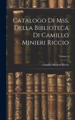 Catalogo Di Mss. Della Biblioteca Di Camillo Minieri Riccio; Volume 2 - Minieri-Riccio, Camillo