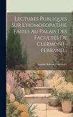 Lectures Publiques Sur L'homoeopathie Faites Au Palais Des Facultés De Clermont-ferrand...