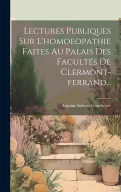 Lectures Publiques Sur L'homoeopathie Faites Au Palais Des Facultés De Clermont-ferrand... - Imbert-Gourbeyre, Antoine