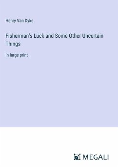 Fisherman's Luck and Some Other Uncertain Things - Dyke, Henry Van