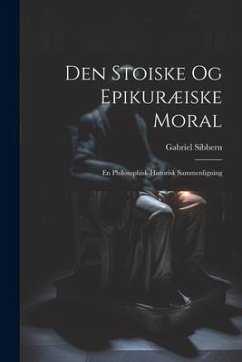 Den Stoiske og Epikuræiske Moral: En Philosophisk-Historisk Sammenligning - Sibbern, Gabriel