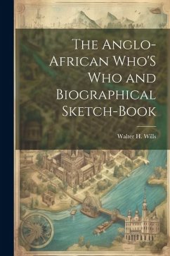 The Anglo-African Who'S Who and Biographical Sketch-Book - Wills, Walter H.