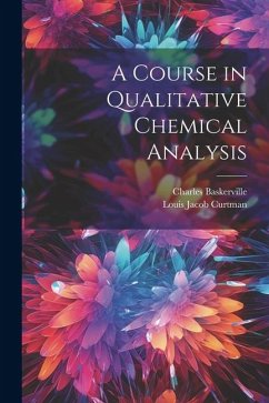 A Course in Qualitative Chemical Analysis - Baskerville, Charles; Curtman, Louis Jacob