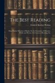 The Best Reading: Hints On the Selection of Books; On the Formation of Libraries, Public and Private; On Courses of Reading, Etc