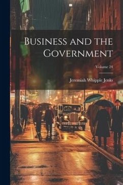 Business and the Government; Volume 24 - Jenks, Jeremiah Whipple