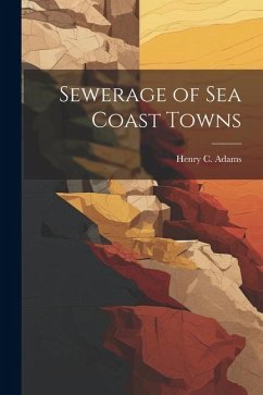 Sewerage of Sea Coast Towns - Adams, Henry C.