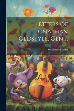 Letters of Jonathan Oldstyle, Gent. - Irving, Washington