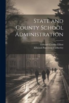 State and County School Administration - Cubberley, Ellwood Patterson; Elliott, Edward Charles