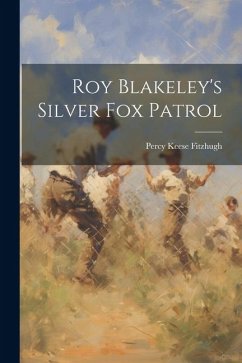 Roy Blakeley's Silver Fox Patrol - Fitzhugh, Percy Keese