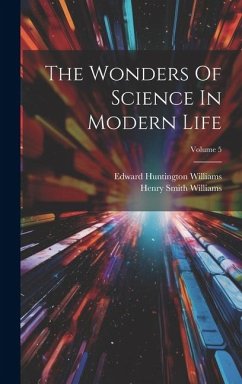 The Wonders Of Science In Modern Life; Volume 5 - Williams, Henry Smith