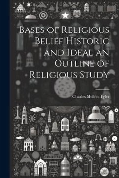 Cover Bases of Religious Belief Historic and Ideal an Outline of Religious Study