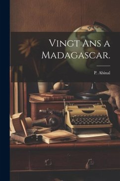 Vingt Ans a Madagascar. - Abinal, P.