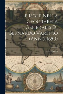 Le Isole Nella Geographia Generalis Di Bernardo Varenio (Anno 1650) - Hugues, Luigi