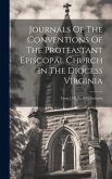 Journals Of The Conventions Of The Proteastant Episcopal Church In The Diocess Virginia: From 1785 To 1835, Inclusive