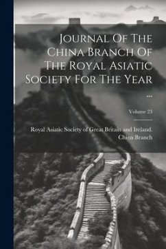 Journal Of The China Branch Of The Royal Asiatic Society For The Year ...; Volume 23