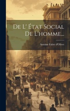 De L' État Social De L'homme... - D'Olivet, Antoine Fabre