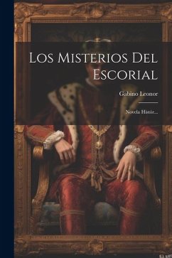 Los Misterios Del Escorial: Novela Histór... - Leonor, Gabino