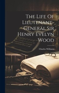 The Life Of Lieutenant-general Sir Henry Evelyn Wood - Williams, Charles