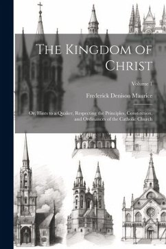 The Kingdom of Christ - Maurice, Frederick Denison