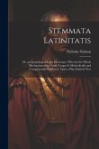 Stemmata Latinitatis: Or, an Etymological Latin Dictionary: Wherein the Whole Mechanism of the Latin Tongue Is Methodically and Conspicuousl
