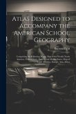 Atlas Designed to Accompany the American School Geography: Comprising the Following Maps: Map of the World, North America, United States, Eastern and