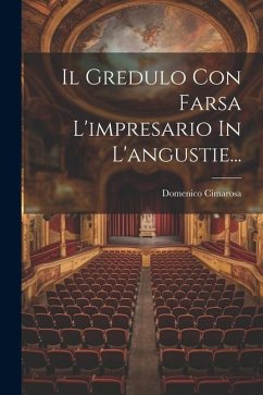 Il Gredulo Con Farsa L'impresario In L'angustie... - Cimarosa, Domenico