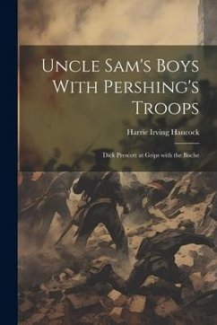 Uncle Sam's Boys With Pershing's Troops - Hancock, Harrie Irving