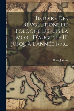 Histoire Des Révolutions De Pologne Depuis La Mort D'auguste III Jusqu'à L'année 1775... - Joubert, Pierre
