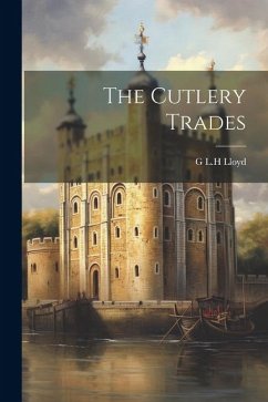 The Cutlery Trades - Lloyd, G. L. H.