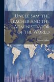 Uncle Sam, the Teacher and the Administrator of the World