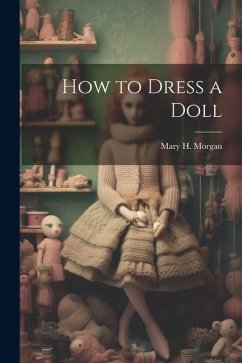 How to Dress a Doll - Morgan, Mary H.