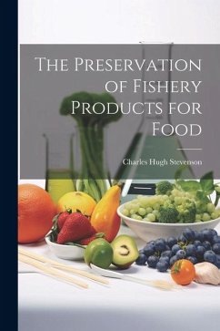The Preservation of Fishery Products for Food - Stevenson, Charles Hugh