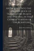 An Inquiry Into the Proper Mode of Translating Ruach and Pneuma, in the Chinese Version of the Scriptures