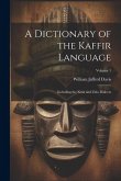 A Dictionary of the Kaffir Language: Including the Xosa and Zulu Dialects; Volume 1