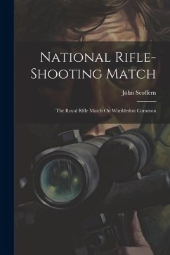 National Rifle-Shooting Match: The Royal Rifle Match On Wimbledon Common - Scoffern, John