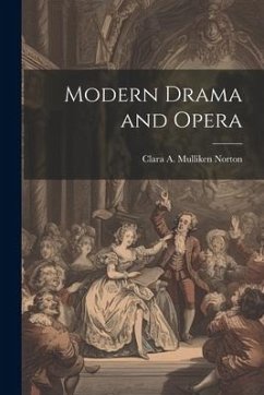 Modern Drama and Opera - Norton, Clara A. Mulliken