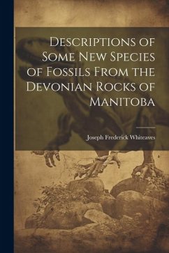 Descriptions of Some New Species of Fossils From the Devonian Rocks of Manitoba - Whiteaves, Joseph Frederick