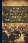 A Statement Concerning Recent Changes in the Albany Medical College
