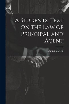 A Students' Text on the Law of Principal and Agent - Steele, Sherman