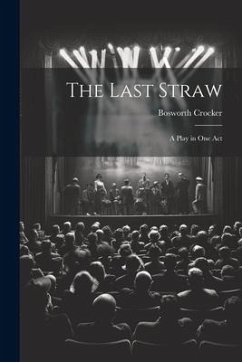 The Last Straw: A Play in One Act - Crocker, Bosworth