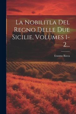 La Nobilitla Del Regno Delle Due Sicilie, Volumes 1-2... - Ricca, Erasmo