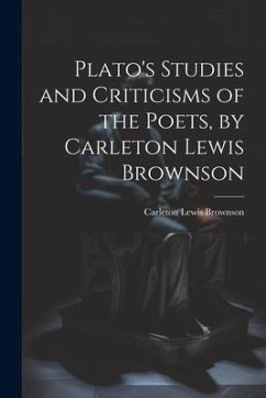 Plato's Studies and Criticisms of the Poets, by Carleton Lewis Brownson - Brownson, Carleton Lewis