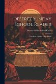 Deseret Sunday School Reader: First Book For Our Little Friends